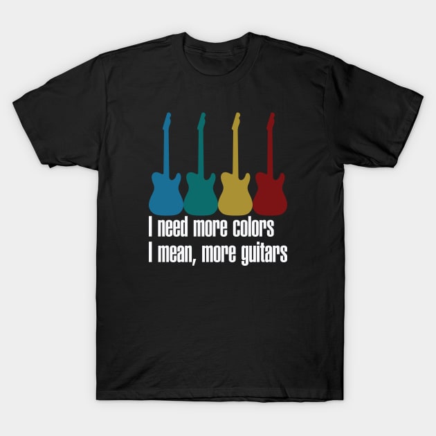 Need More Colors, I Mean More Guitar T-Shirt by sanjayaepy